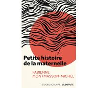 Petite histoire de la maternelle - Fabienne Montmasson-Michel - La Dispute - broché - Essai