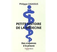 Petite Histoire De La Médecine - Des Croyances À La Preuve