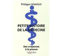 Petite Histoire De La Médecine - Des Croyances À La Preuve