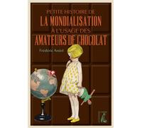 Petite Histoire De La Mondialisation À L'usage Des Amateurs De Chocolat