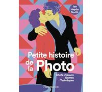 Petite histoire de la photo Ian Haydn Smith (Auteur), Stéphanie Alkofer (Traduction), Jean-François Allain (Traduction)