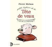 Petite histoire de la tête de veau: Quand la gastronomie fait de la politique