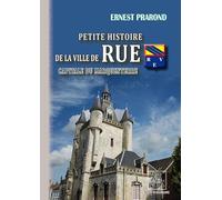 Petite histoire de la ville de Rue: Capitale de Marquenterre