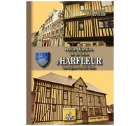 Petite Histoire De La Ville D'harfleur - Des Origines Au Xixe Siècle
