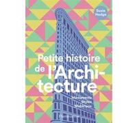 Susie Hodge – Petite histoire de l'Architecture: Monuments, styles, matériaux