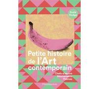 Susie Hodge – Petite histoire de l'art contemporain – Chefs-d'oeuvre, mouvements, thèmes – Broché