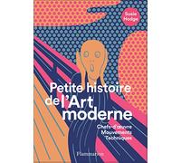 Petite histoire de l'Art moderne et contemporain: Chefs-d'oeuvre, Mouvements, Techniques
