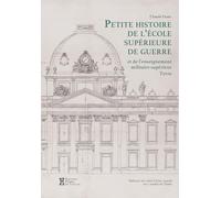 Petite Histoire de l'École supérieure de guerre: et de l'enseignement militaire supérieur Terre