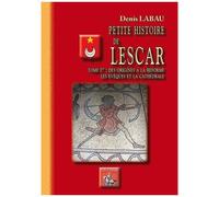 Petite Histoire De Lescar - Tome 1, Des Origines À La Réforme, Les Évêques Et La Cathédrale