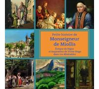 Petite Histoire De Monseigneur De Miollis - L'évêque De Digne Qui A Inspiré Victor Hugo Dans Les Misérables