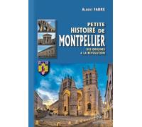Petite histoire de Montpellier: Des origines à la Révolution