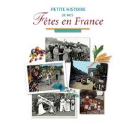 PETITE HISTOIRE DE NOS FETES EN FRANCE