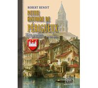 Petite Histoire de Périgueux: (avec l'origine de ses places & de ses rues)