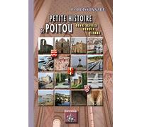 Petite histoire de Poitou: Deux-Sèvres, Vendée, Vienne des origines au XXe siècle