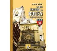 Petite Histoire De Rouen , Des Origines Au Xixé Siècle Lefort, Achille (Auteur)