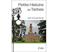 Petite histoire de Tarbes - Jean-François Soulet - Editions Cairn - broché - Guide