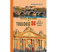 Petite histoire de Toulouse & des Toulousains célèbres