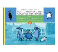 Petite histoire des colonies françaises 1 : L'Amérique Grégory Jarry (Auteur), Otto T. (Illustration)