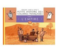 Petite histoire des colonies françaises 2 : L'Empire Grégory Jarry (Auteur), Otto T. (Illustration)