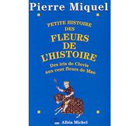 Pierre Miquel – Petite Histoire des fleurs de l'Histoire: Des iris de Clovis aux cent fleurs de Mao