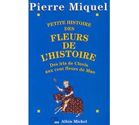 Pierre Miquel – Petite Histoire des fleurs de l'Histoire: Des iris de Clovis aux cent fleurs de Mao