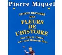 Petite Histoire des fleurs de l'Histoire Pierre Miquel (Auteur)