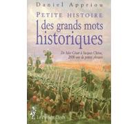 Petite Histoire Des Grands Mots Historiques. De Jules Cesar A Jacques Chirac, 2000 Ans De Petites Phrases