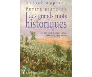 Petite Histoire Des Grands Mots Historiques. De Jules Cesar A Jacques Chirac, 2000 Ans De Petites Phrases