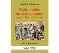 Petite histoire des juifs en France jusqu’au début du XXIe siècle Silve de Ventavon Je (Auteur)