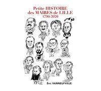 Petite histoire des maires de Lille: 1790-2020