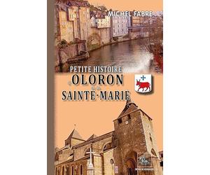 Petite Histoire d'Oloron & de Sainte-Marie