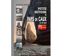 Petite Histoire du Pays de Caux en 100 pages