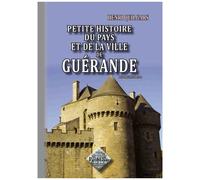 Petite Histoire Du Pays Et De La Ville De Guérande - Des Origines À 1789
