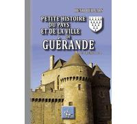 Petite histoire du pays et de la ville de Guérande: Des origines à 1789