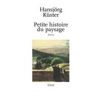 Petite histoire du paysage - Hansjorg Kuster - Circe - broché - Essai