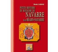 Petite Histoire Du Royaume De Navarre & Béarn-Navarre Labau, Denis (Auteur)