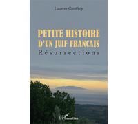 Petite histoire d'un juif français Résurrections - Laurent Geoffroy - L'harmattan - broché - Roman