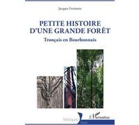 Petite histoire d'une grande forêt Tronçais en Bourbonnais - Jacques Farinotte - L'harmattan - broché - Guide