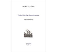 Petite histoire d'une tristesse Edition bilingue serbo-croate / français - Zeljko Ivankovic - Al Manar - broché - Poésie