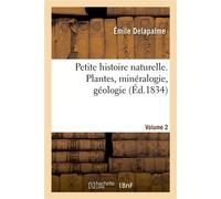 Petite histoire naturelle. Volume 2. Plantes, minéralogie, géologie - Emile Delapalme - Hachette Bnf - broché - Livre