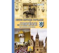 Petite Histoire Populaire De Compiègne - Des Origines Au Xixe Siècle