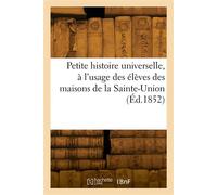 Petite histoire universelle, à l'usage des élèves des maisons de la Sainte-Union - Collectif - Hachette Bnf - broché - Livre