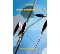 Petite Initiation À L'art - Dialogues Pédagogiques