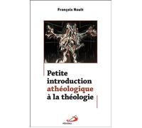 Petite introduction atheologique a la theologie François Nault (Auteur)