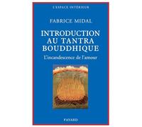 Petite introduction au tantra bouddhique: L'incandescence de l'amour