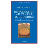Petite introduction au tantra bouddhique L'incandescence de l'amour - Fabrice Midal - Fayard - broché - Essai