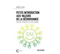 Petite Introduction Aux Valeurs De La Décroissance - Pour Une Philosophie Du Vivre Ensemble