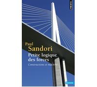 Petite logique des forces - Constructions et machines - Paul Sandori - Points - Livre