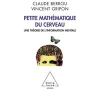 Petite mathématique du cerveau Une théorie de l'information mentale - Claude Berrou - Odile Jacob - broché - Essai