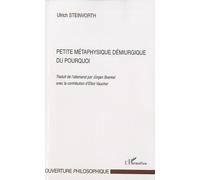 Ulrich Steinvorth – Petite métaphysique démiurgique du pourquoi – Essai – Broché